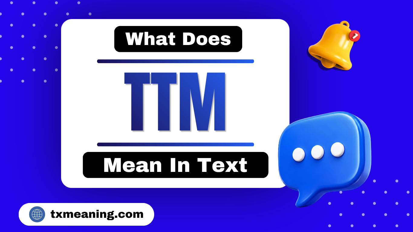 What Does TTM Mean in Text
