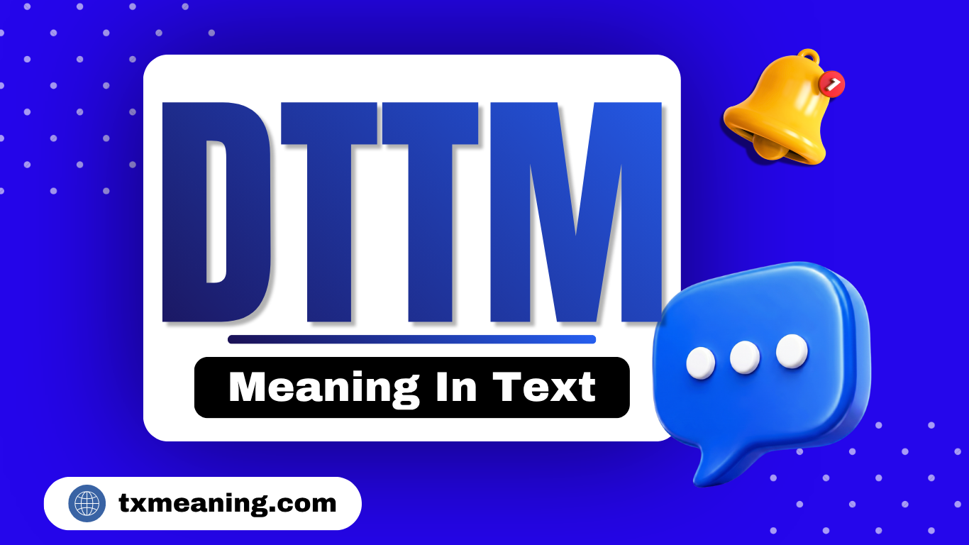 What Does DTTM Meaning In Text